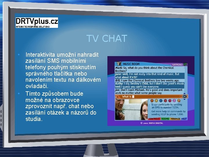 TV CHAT • Interaktivita umožní nahradit zasílání SMS mobilními telefony pouhým stisknutím správného tlačítka