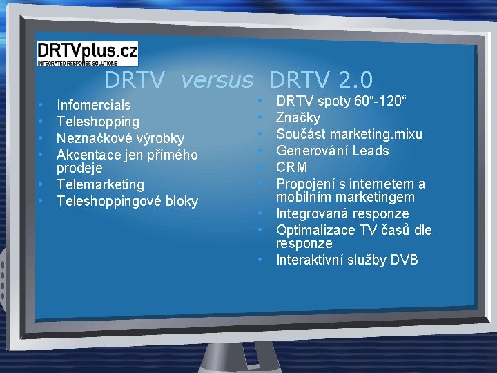 DRTV versus DRTV 2. 0 • • Infomercials Teleshopping Neznačkové výrobky Akcentace jen přímého