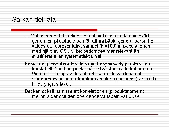 Så kan det låta! … Mätinstrumentets reliabilitet och validitet ökades avsevärt genom en pilotstudie