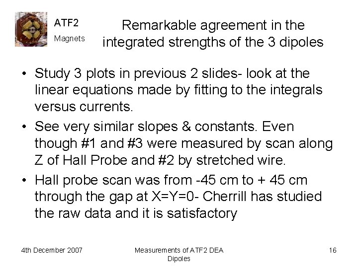 ATF 2 Magnets Remarkable agreement in the integrated strengths of the 3 dipoles •