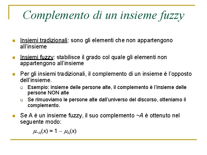 Complemento di un insieme fuzzy n Insiemi tradizionali: sono gli elementi che non appartengono