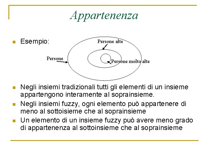 Appartenenza n Esempio: Persone n n n Persone alte Persone molto alte Negli insiemi
