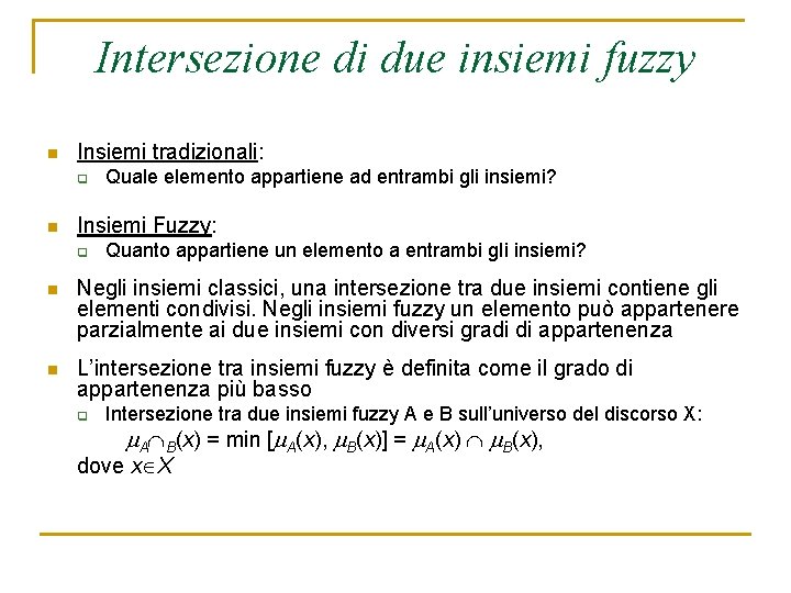 Intersezione di due insiemi fuzzy n Insiemi tradizionali: q n Quale elemento appartiene ad