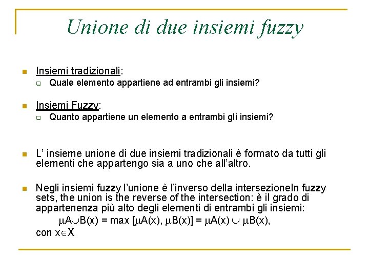 Unione di due insiemi fuzzy n Insiemi tradizionali: q n Quale elemento appartiene ad