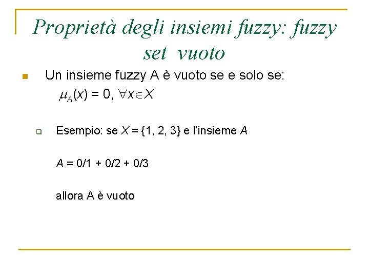 Proprietà degli insiemi fuzzy: fuzzy set vuoto Un insieme fuzzy A è vuoto se