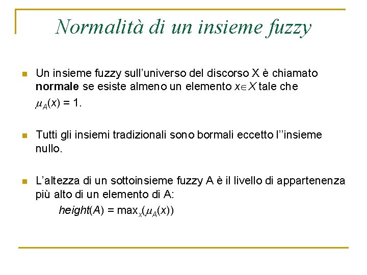 Normalità di un insieme fuzzy n Un insieme fuzzy sull’universo del discorso X è