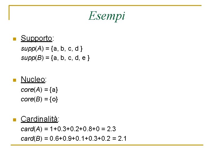 Esempi n Supporto: supp(A) = {a, b, c, d } supp(B) = {a, b,