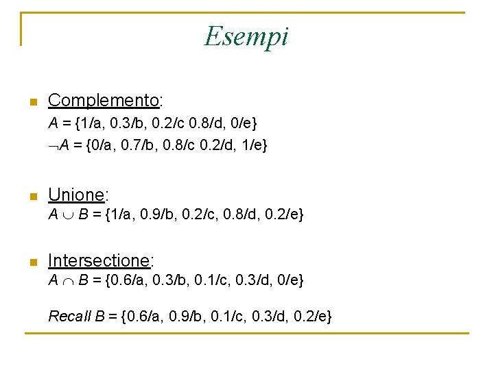 Esempi n Complemento: A = {1/a, 0. 3/b, 0. 2/c 0. 8/d, 0/e} A