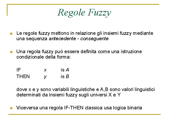 Regole Fuzzy n Le regole fuzzy mettono in relazione gli insiemi fuzzy mediante una