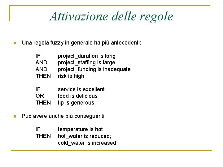 Attivazione delle regole n n Una regola fuzzy in generale ha più antecedenti: IF