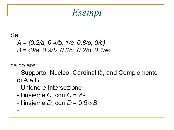 Esempi Se A = {0. 2/a, 0. 4/b, 1/c, 0. 8/d, 0/e} B =