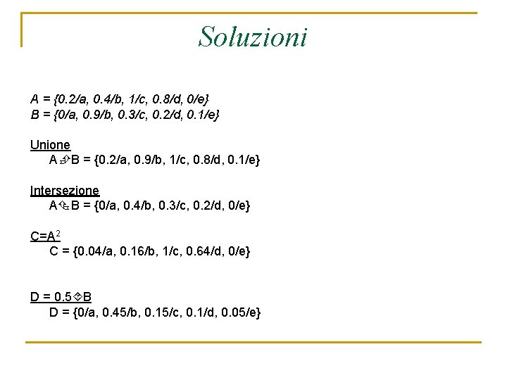 Soluzioni A = {0. 2/a, 0. 4/b, 1/c, 0. 8/d, 0/e} B = {0/a,