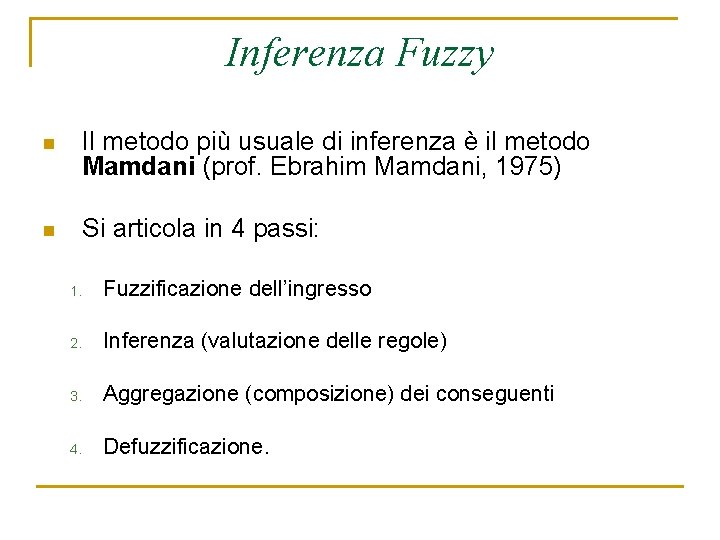 Inferenza Fuzzy n Il metodo più usuale di inferenza è il metodo Mamdani (prof.