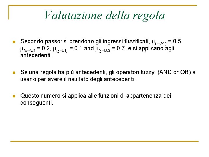 Valutazione della regola n Secondo passo: si prendono gli ingressi fuzzificati, (x=A 1) =