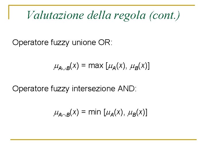 Valutazione della regola (cont. ) Operatore fuzzy unione OR: A B(x) = max [