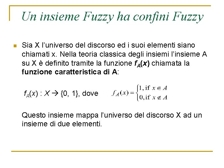 Un insieme Fuzzy ha confini Fuzzy n Sia X l’universo del discorso ed i