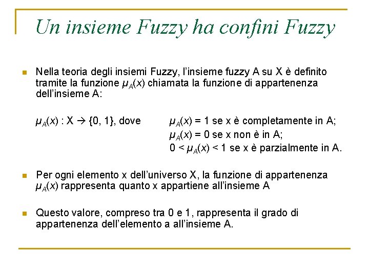 Un insieme Fuzzy ha confini Fuzzy n Nella teoria degli insiemi Fuzzy, l’insieme fuzzy