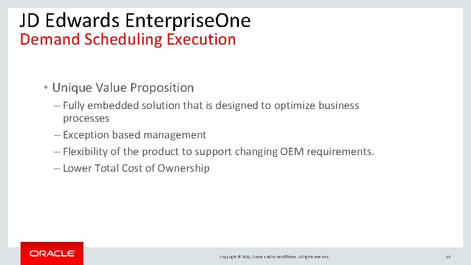 JD Edwards Enterprise. One Demand Scheduling Execution • Unique Value Proposition – Fully embedded