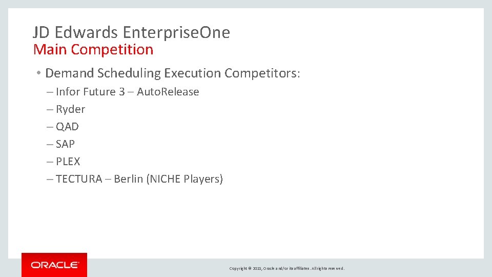 JD Edwards Enterprise. One Main Competition • Demand Scheduling Execution Competitors: – Infor Future
