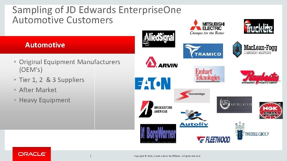 Sampling of JD Edwards Enterprise. One Automotive Customers Automotive • Original Equipment Manufacturers (OEM’s)