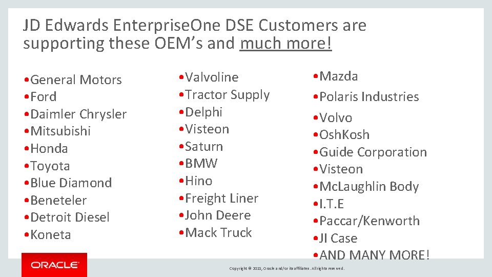 JD Edwards Enterprise. One DSE Customers are supporting these OEM’s and much more! •