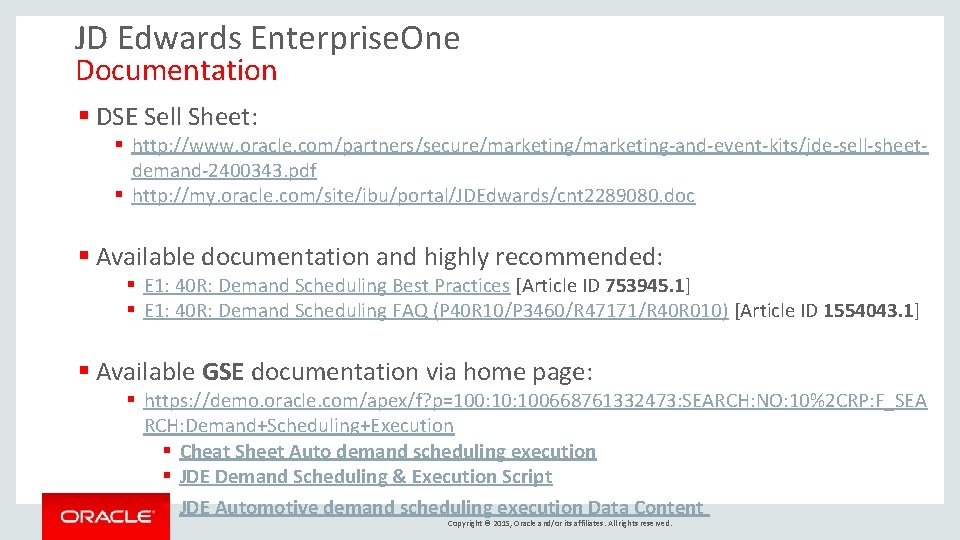 JD Edwards Enterprise. One Documentation § DSE Sell Sheet: § http: //www. oracle. com/partners/secure/marketing-and-event-kits/jde-sell-sheetdemand-2400343.