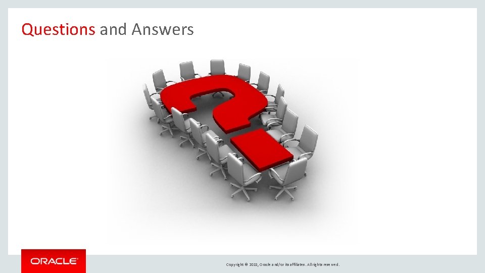 Questions and Answers Copyright © 2015, Oracle and/or its affiliates. All rights reserved. 