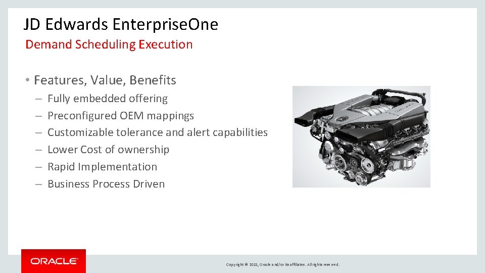 JD Edwards Enterprise. One Demand Scheduling Execution • Features, Value, Benefits – – –