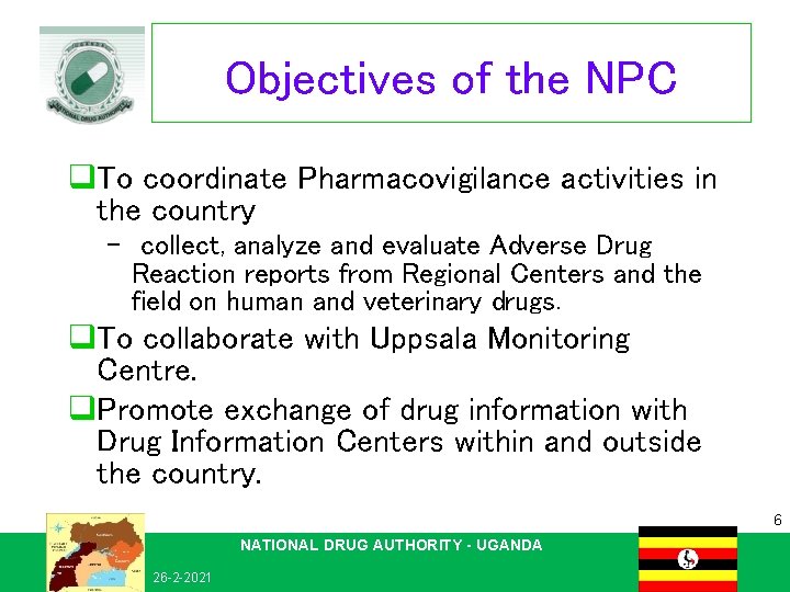 Objectives of the NPC q. To coordinate Pharmacovigilance activities in the country – collect,