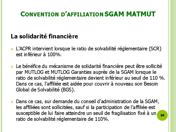 CONVENTION D’AFFILIATION SGAM MATMUT La solidarité financière Ø L’ACPR intervient lorsque le ratio de