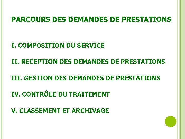 PARCOURS DEMANDES DE PRESTATIONS III. GESTION DES DEMANDES DE PRESTATIONS IV. CONTRÔLE DU TRAITEMENT