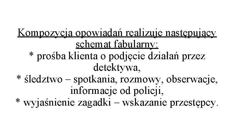 Kompozycja opowiadań realizuje następujący schemat fabularny: * prośba klienta o podjęcie działań przez detektywa,