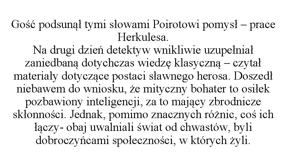 Gość podsunął tymi słowami Poirotowi pomysł – prace Herkulesa. Na drugi dzień detektyw wnikliwie