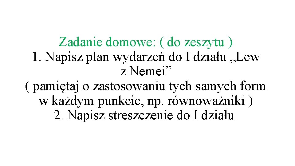 Zadanie domowe: ( do zeszytu ) 1. Napisz plan wydarzeń do I działu „Lew