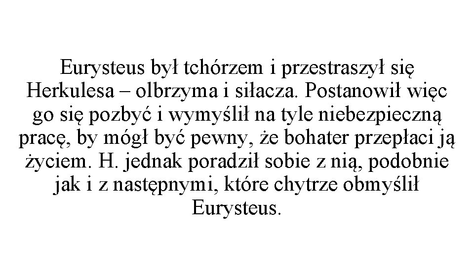 Eurysteus był tchórzem i przestraszył się Herkulesa – olbrzyma i siłacza. Postanowił więc go