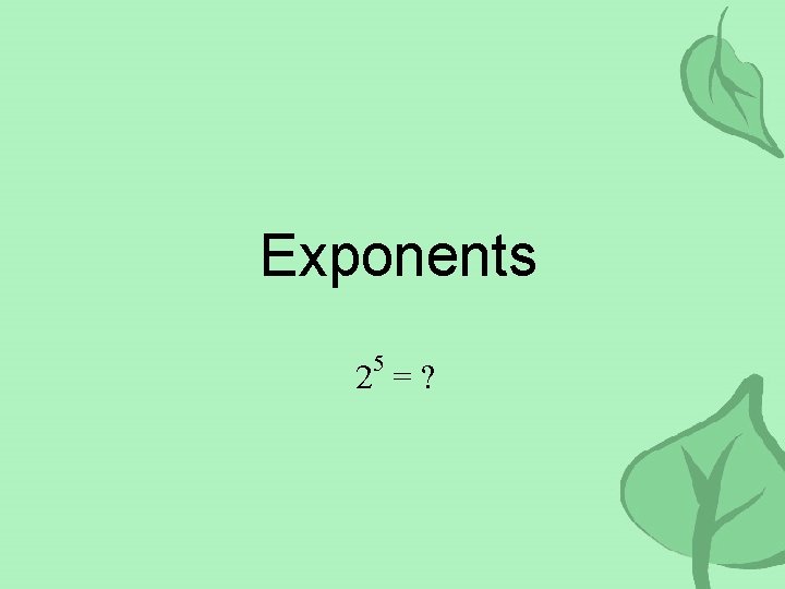 Exponents 5 2 =? 