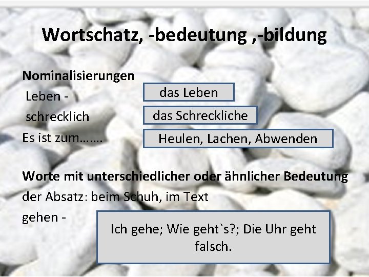 Wortschatz, -bedeutung , -bildung Nominalisierungen Leben schrecklich Es ist zum……. das Leben das Schreckliche