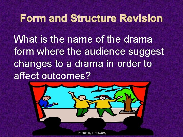 Form and Structure Revision What is the name of the drama form where the