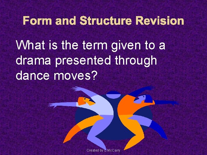 Form and Structure Revision What is the term given to a drama presented through