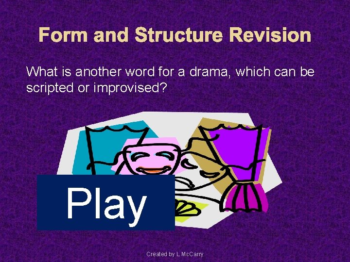 Form and Structure Revision What is another word for a drama, which can be