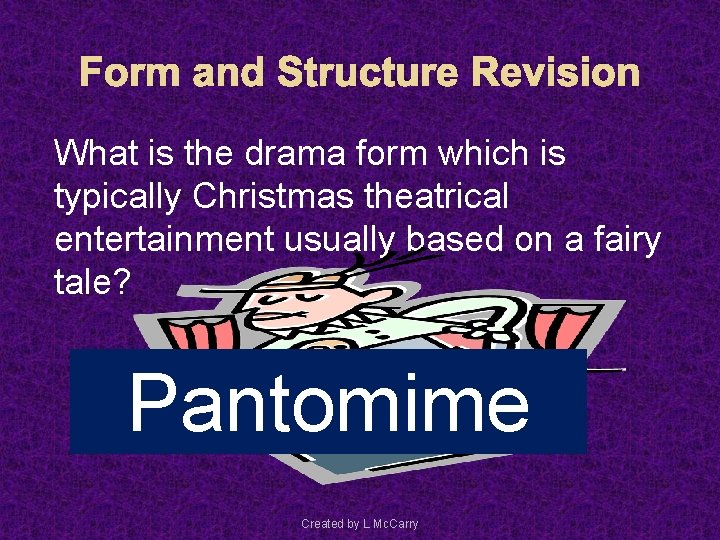 Form and Structure Revision What is the drama form which is typically Christmas theatrical