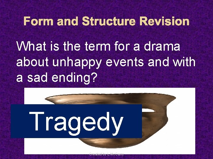 Form and Structure Revision What is the term for a drama about unhappy events