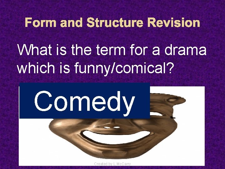 Form and Structure Revision What is the term for a drama which is funny/comical?