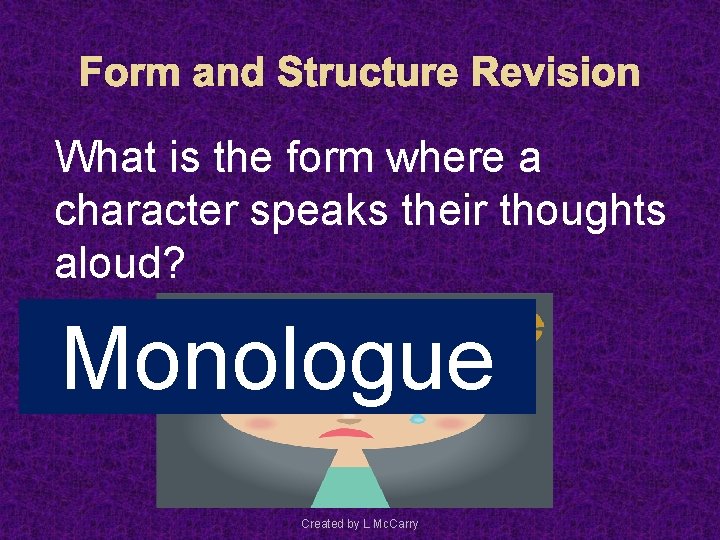 Form and Structure Revision What is the form where a character speaks their thoughts