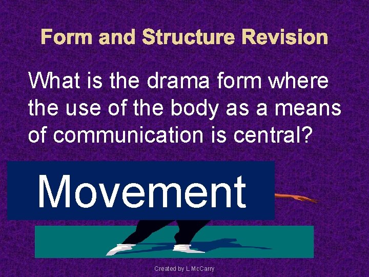 Form and Structure Revision What is the drama form where the use of the