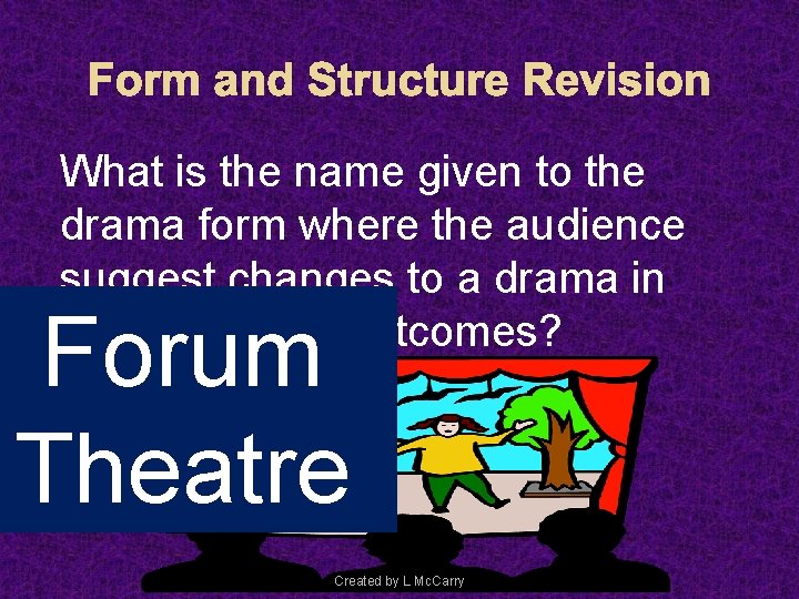 Form and Structure Revision What is the name given to the drama form where