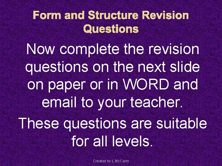 Form and Structure Revision Questions Now complete the revision questions on the next slide