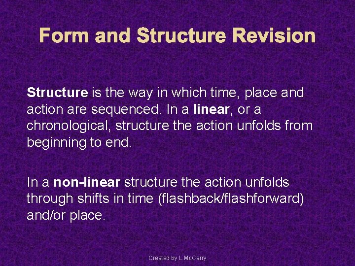 Form and Structure Revision Structure is the way in which time, place and action