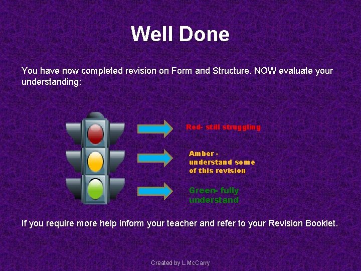 Well Done You have now completed revision on Form and Structure. NOW evaluate your