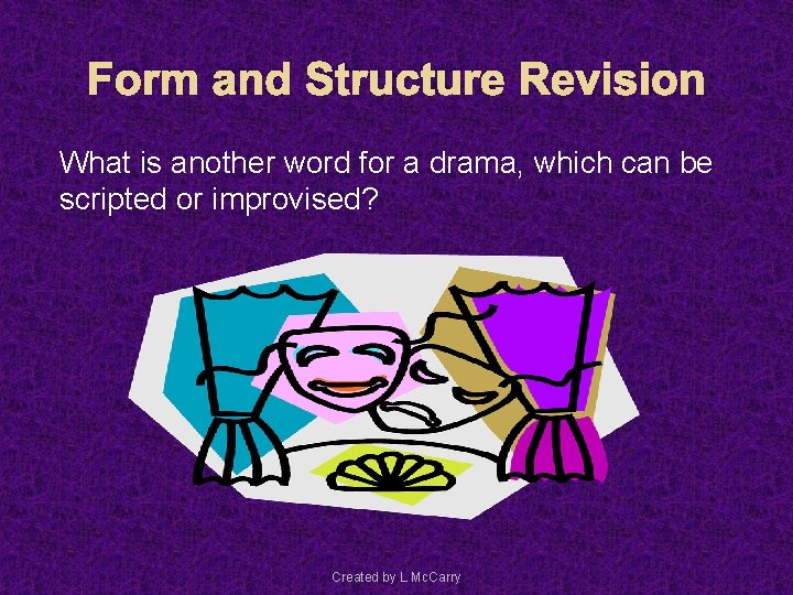 Form and Structure Revision What is another word for a drama, which can be